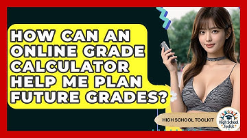 How Can An Online Grade Calculator Help Me Plan Future Grades? - High School Toolkit