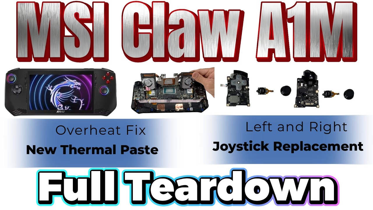 Ultimate MSI Claw A1M Repair Guide: Teardown, Re-paste & Joystick