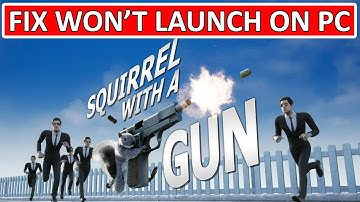 How To Fix Squirrel with a Gun Not Launching or Won