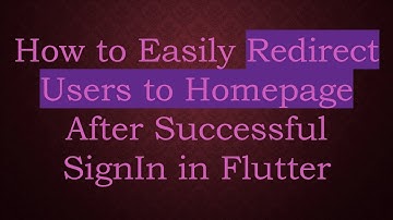 How to Easily Redirect Users to Homepage After Successful SignIn in Flutter