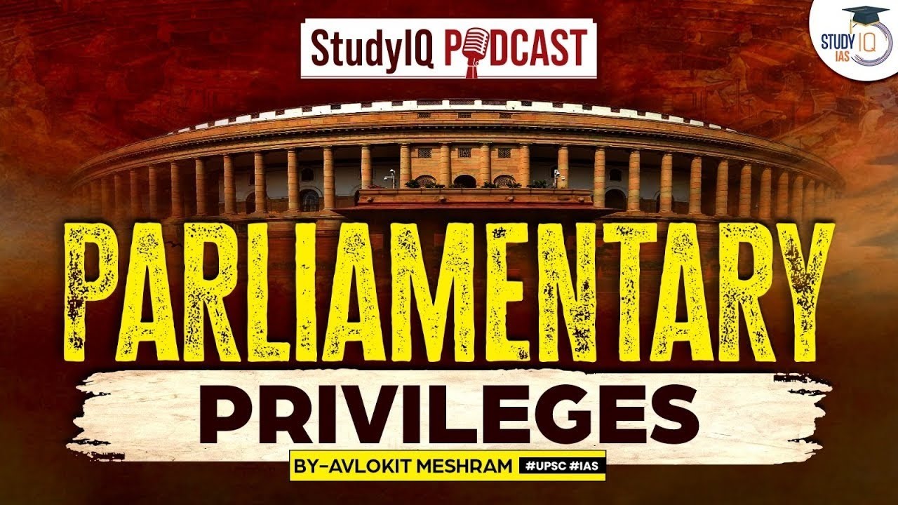 Parliamentary Privileges : StudyIQ Podcast Episode 55 for UPSC GS Paper 2 | StudyIQ IAS