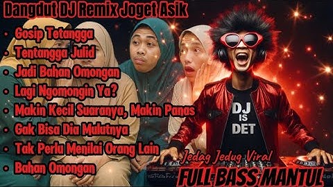 Gosip Tetangga - Dangdut DJ Remix| Full Bass Mantul  Jedag Jedug Bikin Joget Terus!