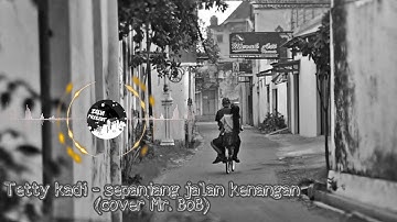 Tetty kadi - Sepanjang Jalan Kenangan (Cover by Mr. BOB)