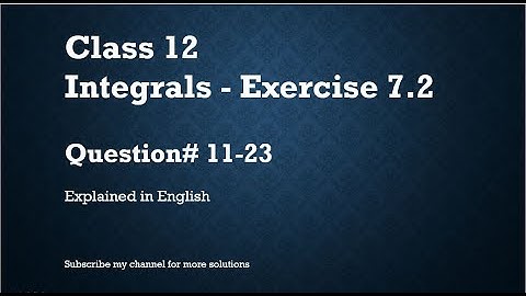 Class 12 Integrals 7.2 Part2-Qs#11-23 (In English)- NCERT CBSE