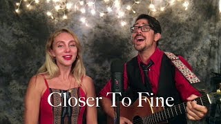 Closer To FIne (Indigo Girls cover)