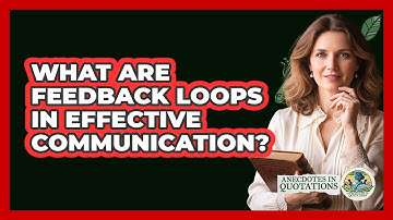 What Are Feedback Loops In Effective Communication? - Anecdotes in Quotation