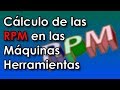 Cálculo de las RPM en las Máquinas Herramientas