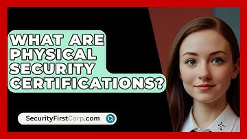 What Are Physical Security Certifications? - SecurityFirstCorp.com