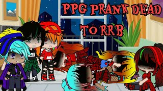 PPG Prank Dead to RRB ll Gone wrong ll ꧁PPGxRRB꧂ ll