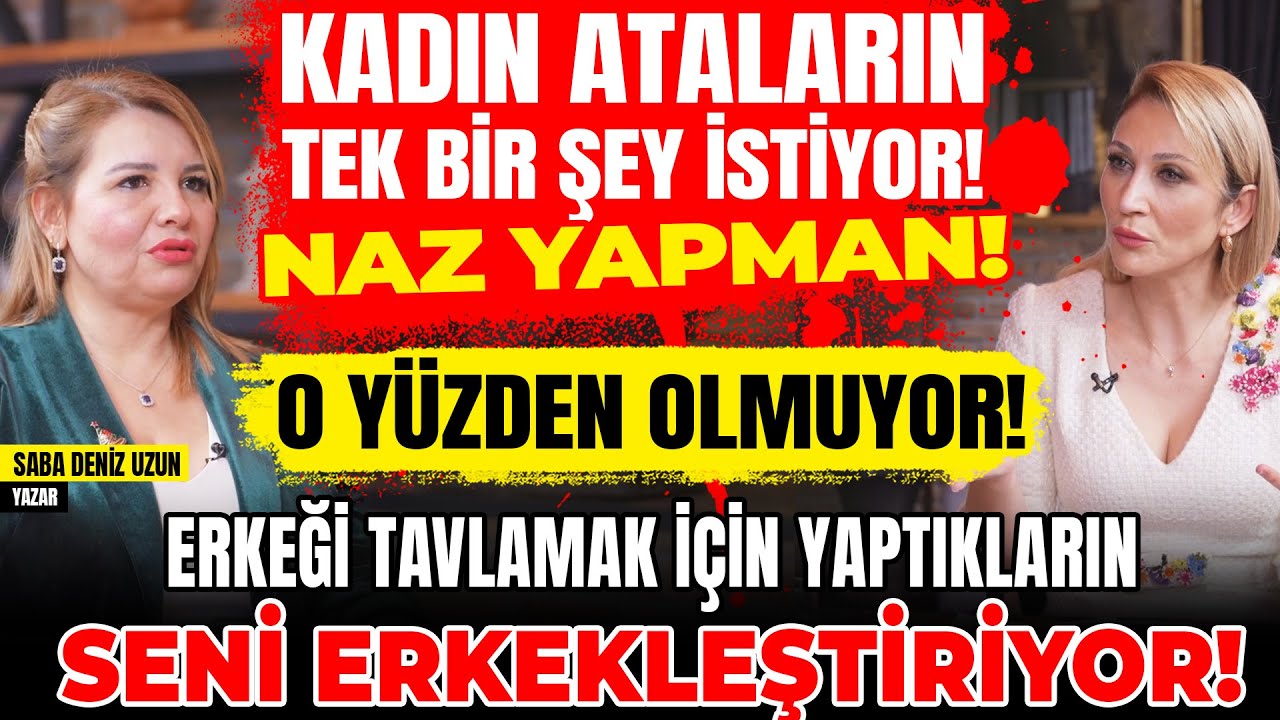 1.BÖLÜM Ataların Tek Bir Şey İstiyor NAZ! Erkeği Tavlamak İçin Yaptıkların Seni Erkekleştiriyor