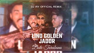 Lino Golden x Jador - Bate Tarabana (Dj Iry Official Remix)