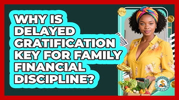 Why Is Delayed Gratification Key For Family Financial Discipline? - Budgeting as a Parent