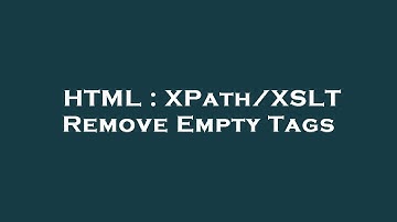 HTML : XPath/XSLT Remove Empty Tags