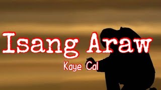 Isang Araw - Kaye Cal (Lyrics)
