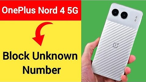 OnePlus Nord 4 5G me unknown number block kaise karen, how to block unknown number