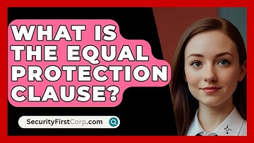 What Is the Equal Protection Clause? - SecurityFirstCorp.com
