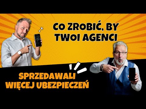 Co zrobić, by Twoi agenci sprzedawali więcej ubezpieczeń?