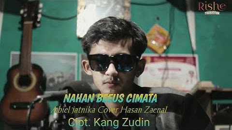 NAHAN BEUEUS CIMATA - ABIEL JATNIKA CIPT KANG ZUDIN COVER HASAN ZAENAL (AKUSTIK)