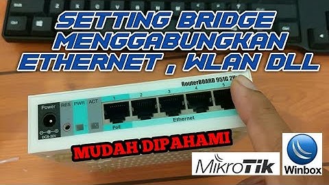 MENGGABUNGKAN BANYAK ETHERNET DAN WLAN JADI 1 NETWORK DENGAN MENGGUNAKAN BRIDGE MIKROTIK