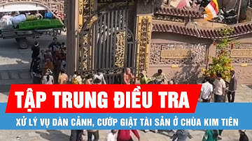 Tập trung điều tra, xử lý vụ dàn cảnh, cướp giật tài sản ở chùa Kim Tiên