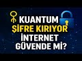 Kuantum Şifre Kırma: İnternet Güvende mi?