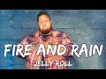 Fire And Rain Lyrics – Jelly Roll | Soulful &amp; Emotional