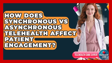 How Does Synchronous Vs Asynchronous Telehealth Affect Patient Engagement? - Telehealth Care Expert