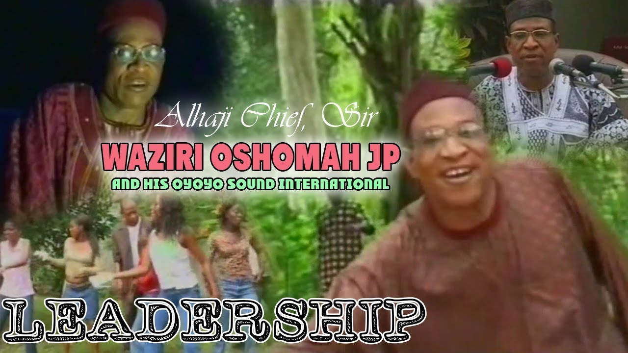 Alhaji Waziri Oshomah JP - Leadership [Full Album]  Music Video