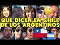 ⚠️ QUE DICEN EN CHILE DE LOS ARGENTINOS 🔴 QUE OPINAN LOS CHILENOS DE ARGENTINA | MITOS Y RIVALIDAD