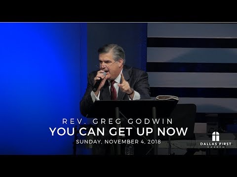 Rev. Greg Godwin – You Can Get Up Now