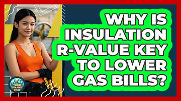 Why Is Insulation R-value Key To Lower Gas Bills? - Your Utilities Hub