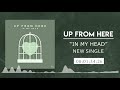 Up From Here - In My Head (Official Streaming Video)