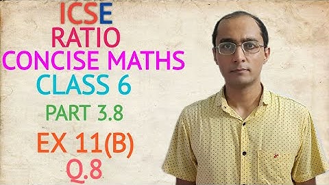 ICSE RATIO EX 11(B) Q.8 CLASS 6 CONCISE MATHS PART 3.8 CHAPTER 11
