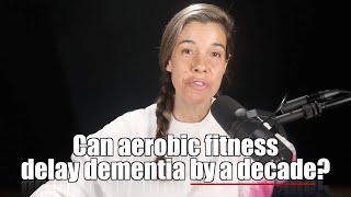 Can aerobic fitness delay dementia by a decade?