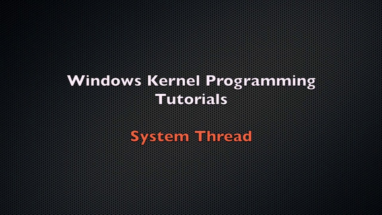 Windows Kernel Programming Tutorial 12 - System Thread - YouTube