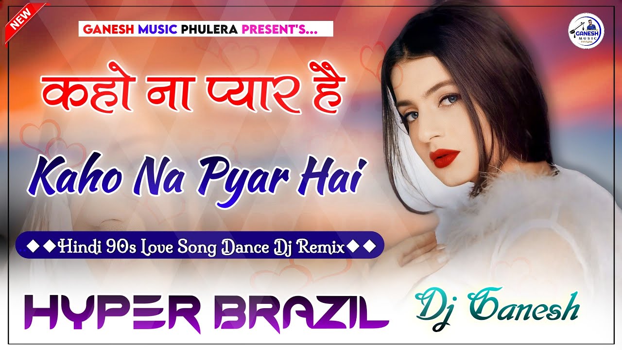 Kaho Na Pyar Hai Dj Remix | कहो ना प्यार है | Hindi Love Song | Hyper Brazil Mix | Dj Ganesh Phulera