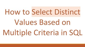 How to Select Distinct Values Based on Multiple Criteria in SQL