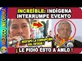 Increíble: Indígena Int€rrumpe Evento en Querétaro