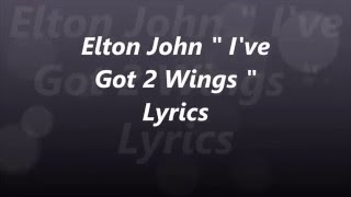 Elton John "I have got 2 wings" Lyrics