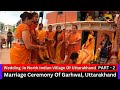 Wedding ceremony in north indian village of uttarakhand    village wedding ceremony part 2