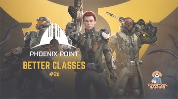 PHOENIX POINT: BETTER CLASSES | LET