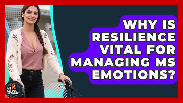 Why Is Resilience Vital For Managing MS Emotions? - MS Support Network