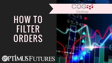 CQG Desktop - How to Filter Orders | Optimus Futures