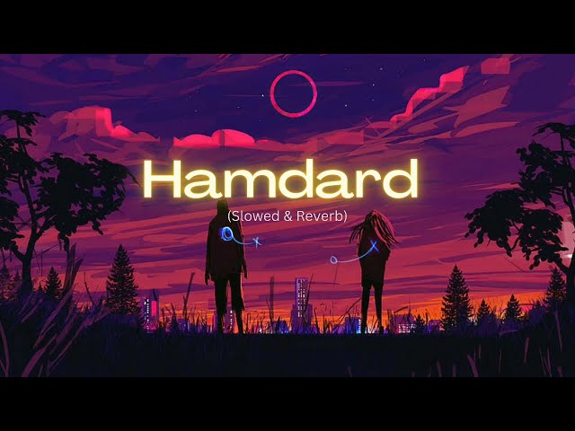 Hamdard   (Slowed & Reverb) class=