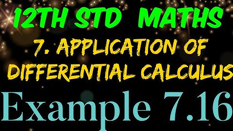 12th Std Mathematics | Example 7.16 | Chapter 7 Application of Differential Calculus | Eg 7.16