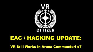 VR Citizen / EAC / Hacking Updates - VR STILL WORKS IN ARENA COMMANDER OFFLINE MODE o7