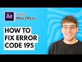 How to Fix Error Code 195 in Adobe After Effects [2026 Full Guide]