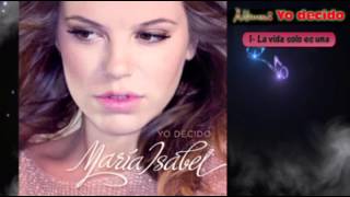 Maria Isabel "Yo decido" 1 - La vida solo es una