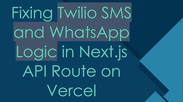 Fixing Twilio SMS and WhatsApp Logic in Next.js API Route on Vercel