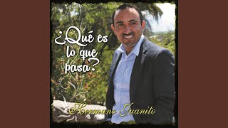 Video thumbnail of "Hermano Juanito - Que Es Lo Que Pasa"